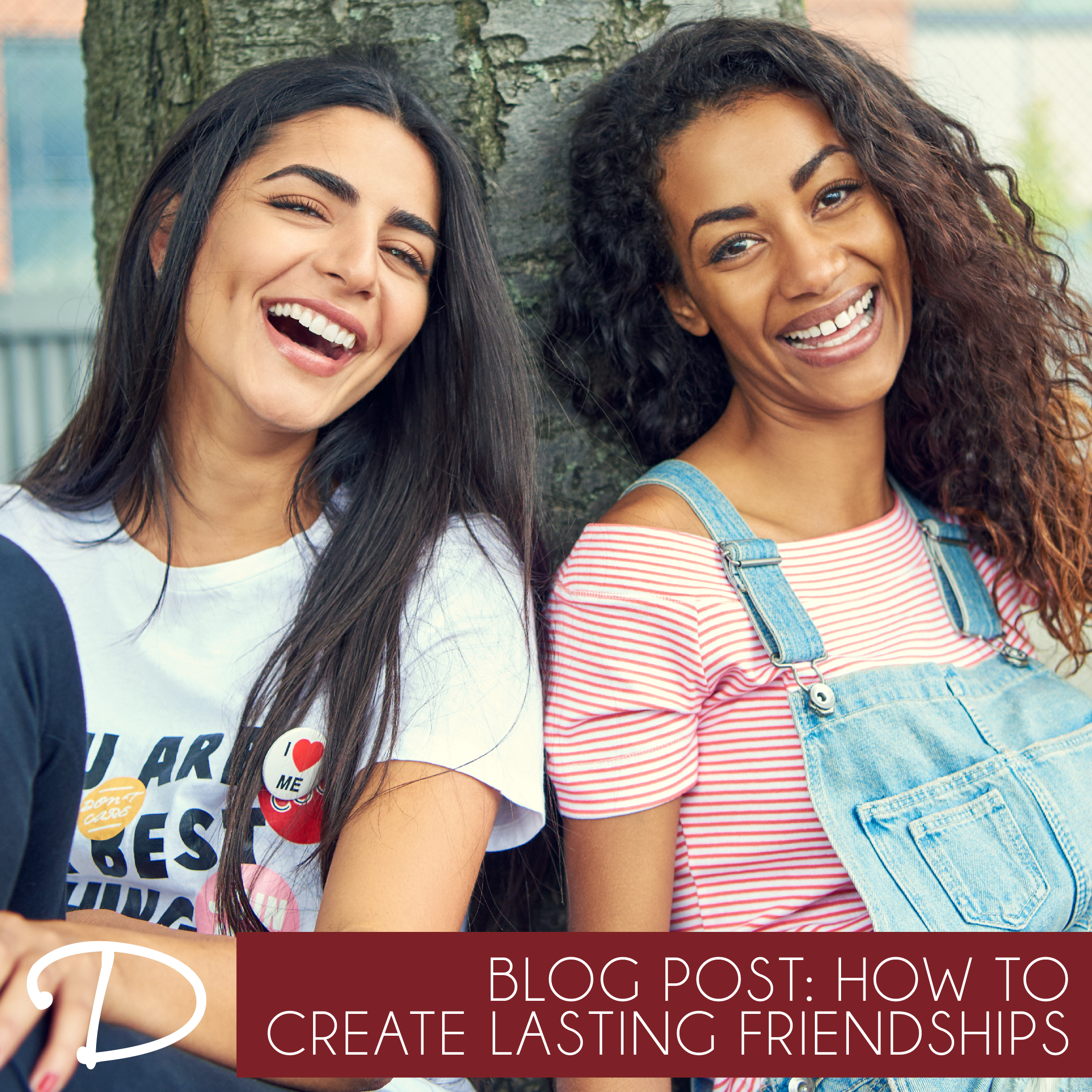 How to Create Lasting Friendships