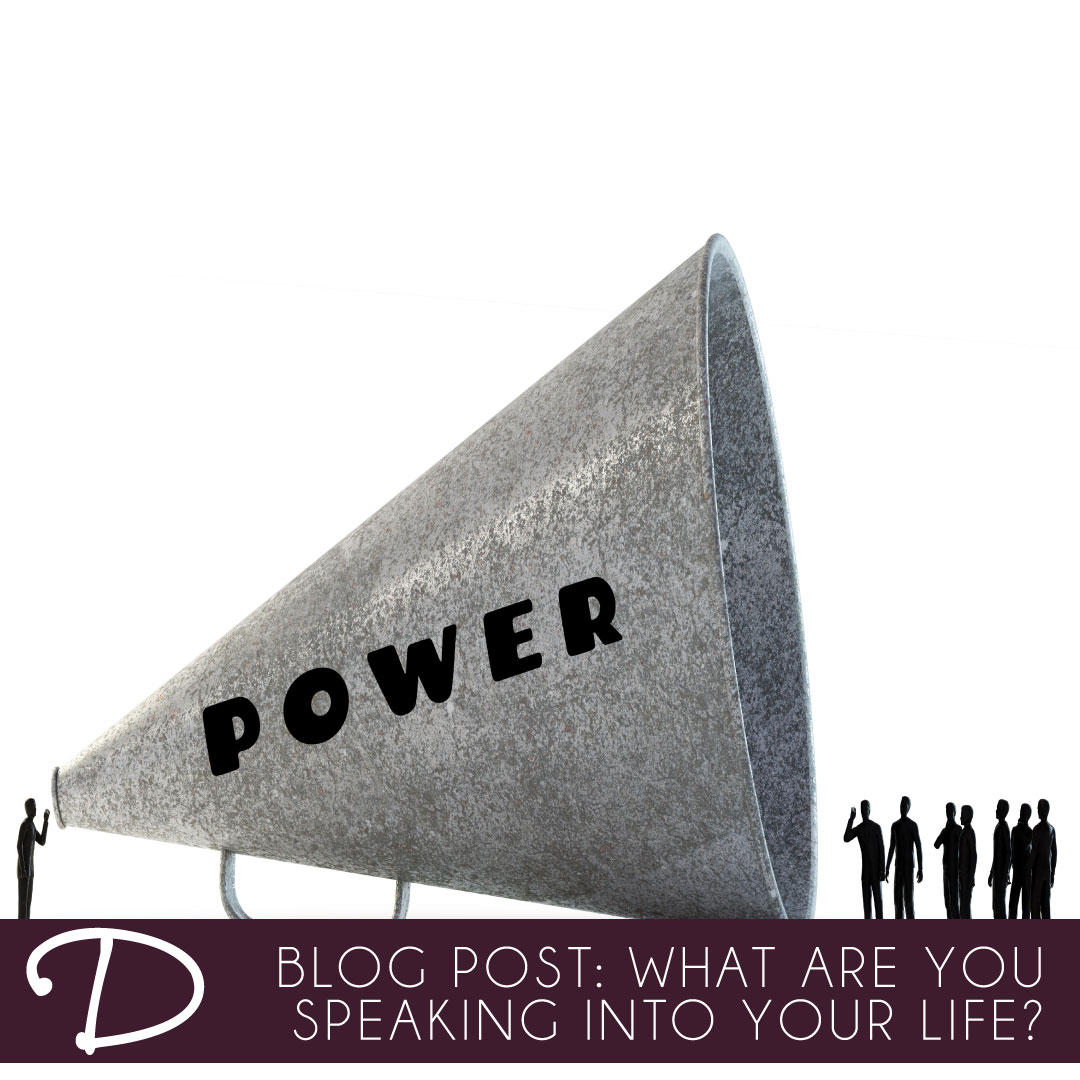 Your Words Have Power: What Are You Speaking Into Your Life?